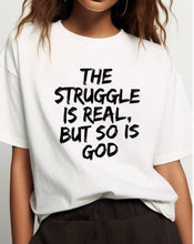 Load image into Gallery viewer, T-shirts_The Struggle is Real But…
